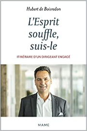 L'Esprit souffle, suis-le. Itinéraire d'un dirigeant engagé